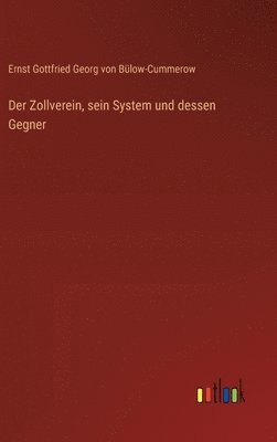 bokomslag Der Zollverein, sein System und dessen Gegner