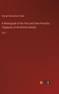 bokomslag A Monograph of the Free and Semi-Parasitic Copepoda of the British Islands