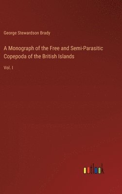 bokomslag A Monograph of the Free and Semi-Parasitic Copepoda of the British Islands