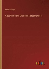 bokomslag Geschichte der Litteratur Nordamerikas