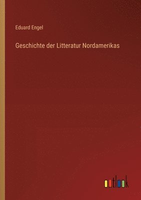 Eduard Engel - Geschichte der Litteratur Nordamerikas, Häftad