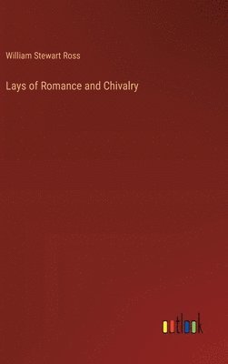 bokomslag Lays of Romance and Chivalry