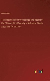 bokomslag Transactions and Proceedings and Report of the Philosophical Society of Adelaide, South Australia, for 1878-9