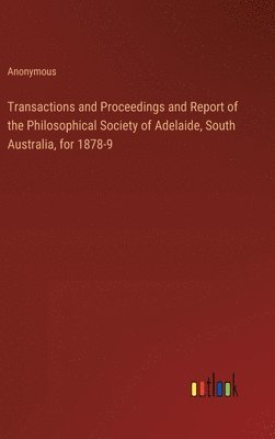 bokomslag Transactions and Proceedings and Report of the Philosophical Society of Adelaide, South Australia, for 1878-9