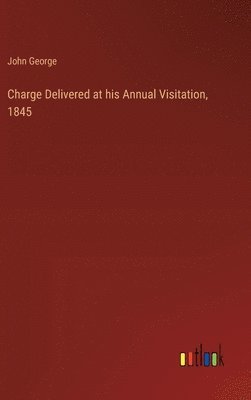 Charge Delivered at his Annual Visitation, 1845 1