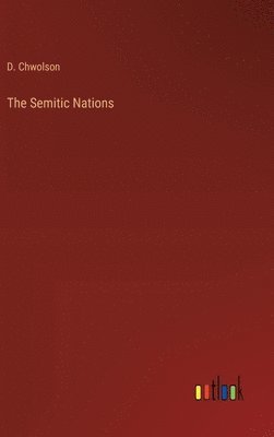 D Chwolson, D. Chwolson - Semitic Nations, Inbunden