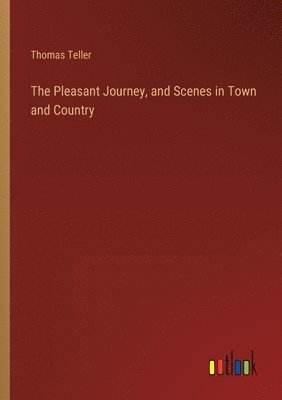 Pleasant Journey, and Scenes in Town and Country