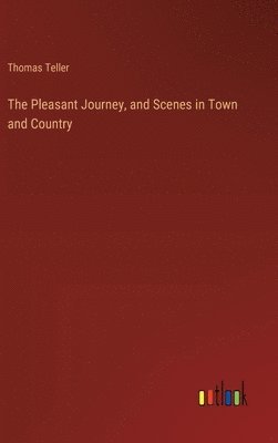 Pleasant Journey, and Scenes in Town and Country