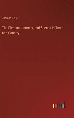 The Pleasant Journey, and Scenes in Town and Country 1