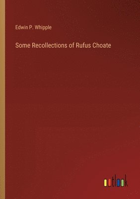 Some Recollections of Rufus Choate 1