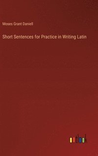 bokomslag Short Sentences for Practice in Writing Latin