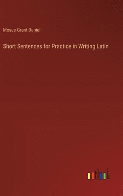 bokomslag Short Sentences for Practice in Writing Latin