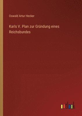 Karls V. Plan zur Gründung eines Reichsbundes