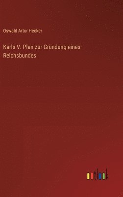 Karls V. Plan zur Gründung eines Reichsbundes