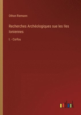 bokomslag Recherches Archologiques sue les Iles Ioniennes