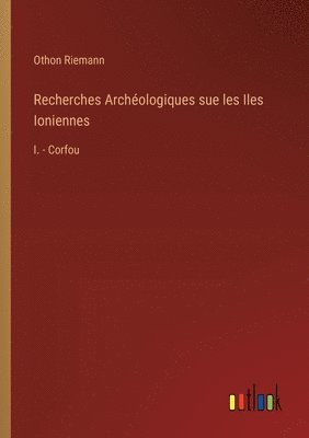 Recherches Archologiques sue les Iles Ioniennes 1