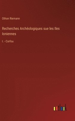 Recherches Archéologiques sue les Iles Ioniennes 1