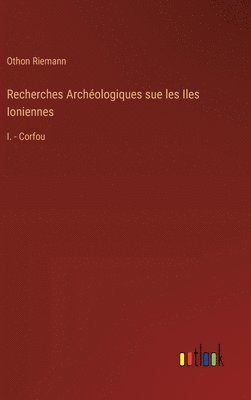 Recherches Archologiques sue les Iles Ioniennes 1