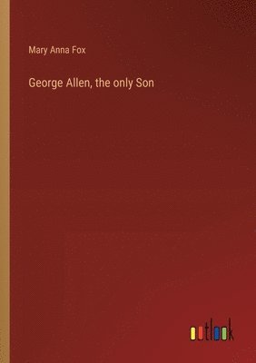 George Allen, the only Son 1