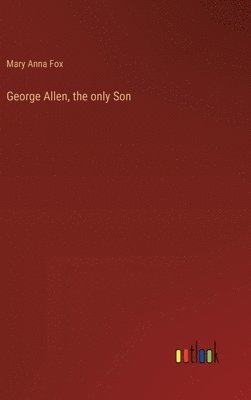 bokomslag George Allen, the only Son