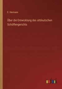 bokomslag ber die Entwicklung des altdeutschen Schffengerichts