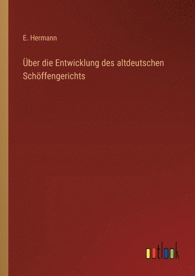 Über die Entwicklung des altdeutschen Schöffengerichts
