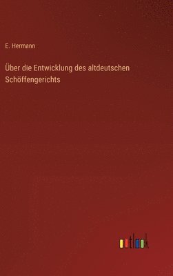 bokomslag ber die Entwicklung des altdeutschen Schffengerichts