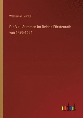 Die Viril-Stimmen im Reichs-Frstenrath von 1495-1654 1