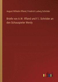 bokomslag Briefe von A.W. Iffland und F.l. Schrder an den Schauspieler Werdy
