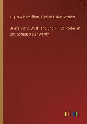 bokomslag Briefe von A.W. Iffland und F.l. Schrder an den Schauspieler Werdy