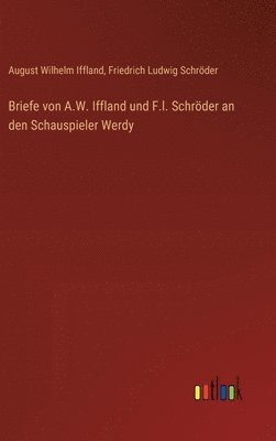 August Wilhelm Iffland, Friedrich Ludwig Schröder - Briefe von A.W. Iffland und F.l. Schröder an den Schauspieler Werdy, Inbunden