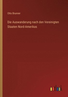 Die Auswanderung nach den Vereinigten Staaten Nord-Amerikas 1