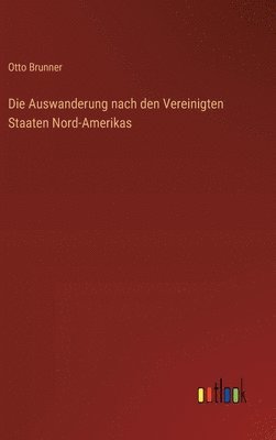 bokomslag Die Auswanderung nach den Vereinigten Staaten Nord-Amerikas