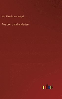 Aus drei Jahrhunderten