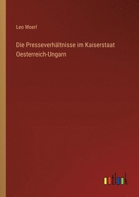 bokomslag Die Presseverhltnisse im Kaiserstaat Oesterreich-Ungarn