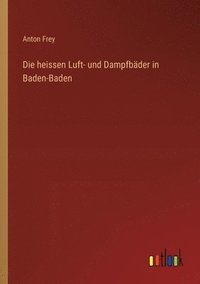 bokomslag Die heissen Luft- und Dampfbder in Baden-Baden