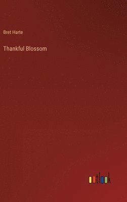 Bret Harte - Thankful Blossom, Inbunden