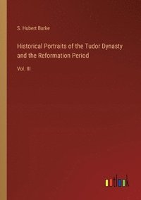 bokomslag Historical Portraits of the Tudor Dynasty and the Reformation Period