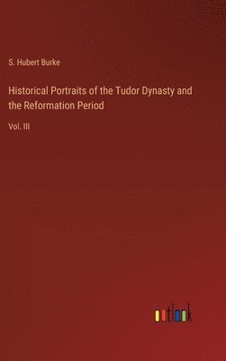 bokomslag Historical Portraits of the Tudor Dynasty and the Reformation Period