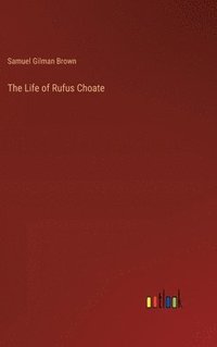 bokomslag The Life of Rufus Choate