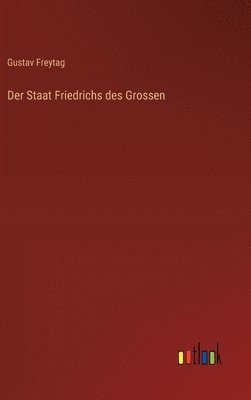 Der Staat Friedrichs des Grossen 1