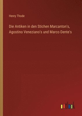 Antiken in den Stichen Marcanton's, Agostino Veneziano's und Marco Dente's 1