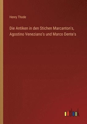 Die Antiken in den Stichen Marcanton's, Agostino Veneziano's und Marco Dente's 1