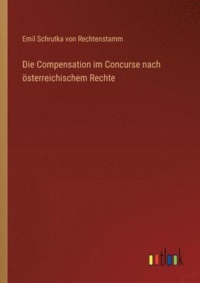 bokomslag Die Compensation im Concurse nach sterreichischem Rechte