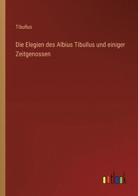 Tibullus - Elegien des Albius Tibullus und einiger Zeitgenossen, Häftad