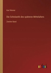 bokomslag Die Scholastik des spteren Mittelalters