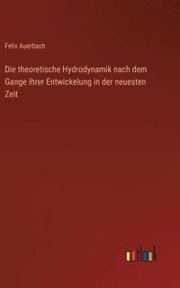 bokomslag Die theoretische Hydrodynamik nach dem Gange ihrer Entwickelung in der neuesten Zeit