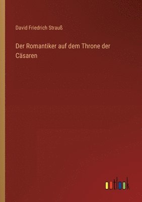 David Friedrich Strauß - Romantiker auf dem Throne der Cäsaren, Häftad