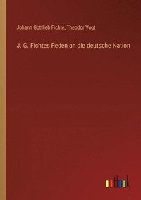 bokomslag J. G. Fichtes Reden an die deutsche Nation