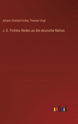 bokomslag J. G. Fichtes Reden an die deutsche Nation